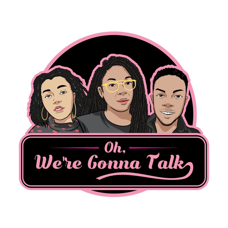 Oh, We're Gonna Talk Podcast