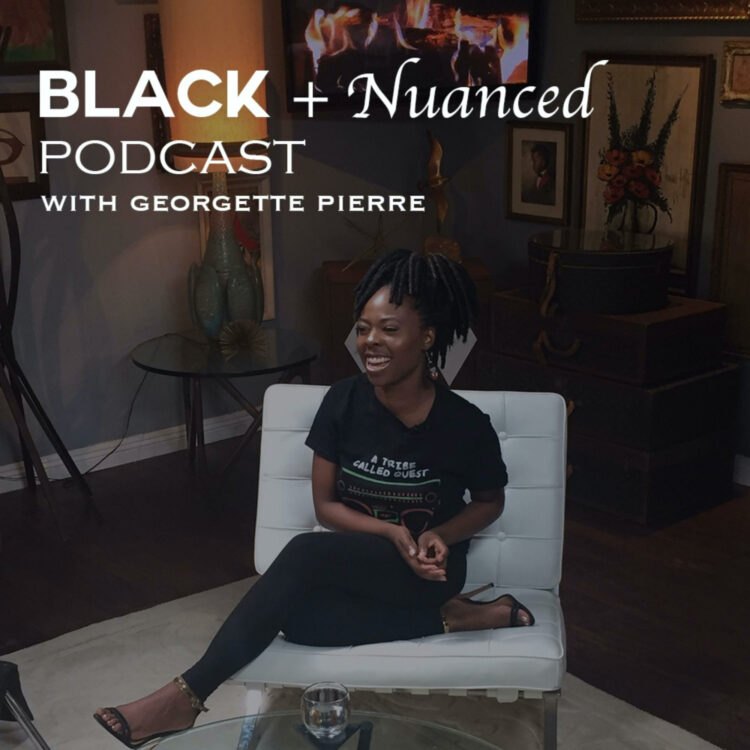 Black + Nuanced Podcast with Georgette Pierre cover artwork