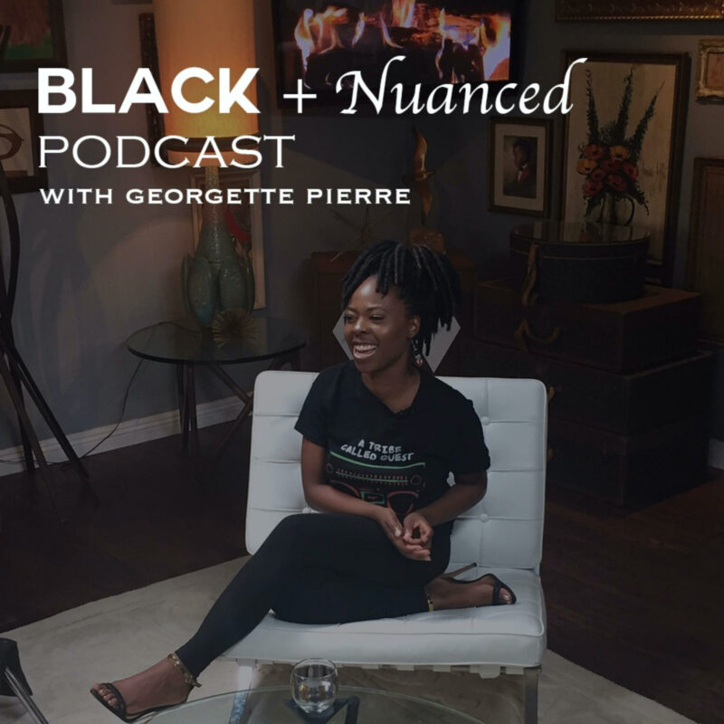 Black + Nuanced Podcast with Georgette Pierre cover artwork